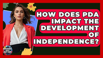 How Does PDA Impact The Development Of Independence? - Answers About Autism