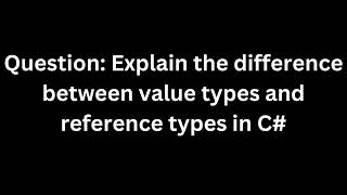 The difference between value types and reference types in C#. Explained with example and scenario.