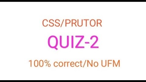 CSS QUIZ-2 100% CORRECT ANSWERS WITH REASONS
