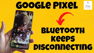 Pixel Bluetooth keeps Disconnecting Solution
