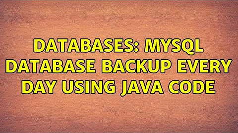 Databases: MySQL database backup every day using java code (2 Solutions!!)