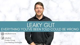 Leaky Gut - Everything You've Been Told Could Be Wrong