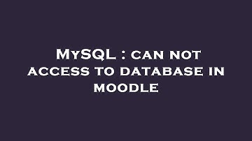 MySQL : can not access to database in moodle