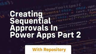 creating sequential approvals in power apps part 2