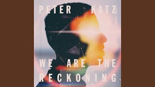 Video thumbnail of "Peter Katz - We Are the Reckoning"