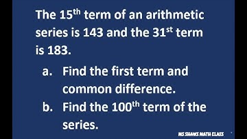 Find the first term and common difference of arithmetic series. Find 100th term of series.