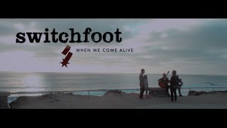 Vignette de la vidéo "Switchfoot - When We Come Alive (Official Music Video)"