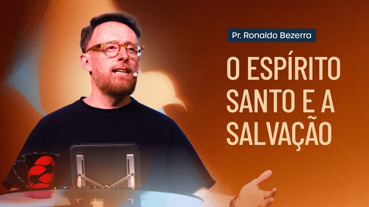 O ESPÍRITO SANTO E A SALVAÇÃO // pr. Ronaldo Bezerra