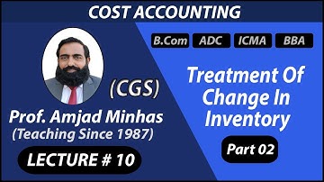 CGS | Treatment of change in Inventory | Problem # 2 | Prof Amjad Minhas | Ch#5 | ADC | B.Com | BBA