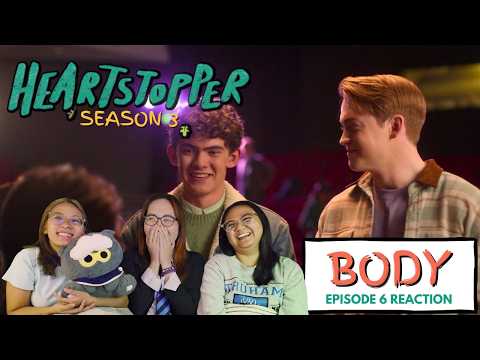 BODY | Heartstopper Season 3 Episode 6 Reaction