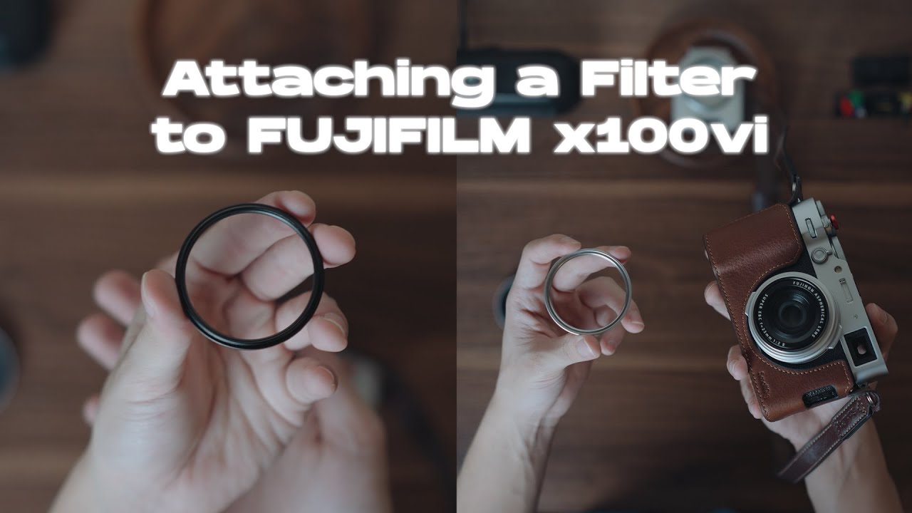 How to Attach a Filter to FUJIFILM X100VI (Easiest Way)
