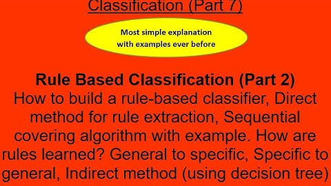 31. Rule based classification (Part 2) How to build rule-based classifier? Direct - Indirect methods