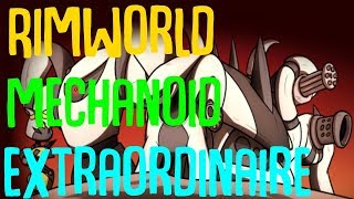 Mechanoids Extraordinaire! Rimworld Mod Showcase
