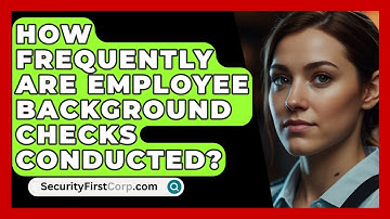 How Frequently Are Employee Background Checks Conducted? - SecurityFirstCorp.com