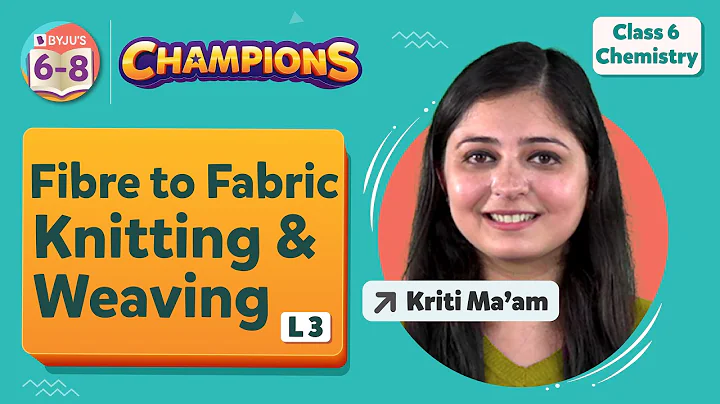 Fibre to Fabric Class 6 Science Chapter 3 - Concept Session 3 | Class 6 Chemistry | BYJU'S - Class 6