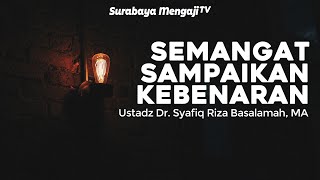 Tetap Semangat Menyampaikan Kebenaran - Usadz Dr. Syafiq Riza Basalamah, MA (Video Pendek)