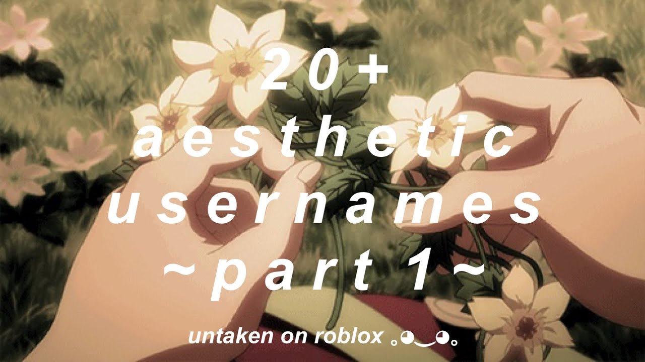 20 Aesthetic Usernames Untaken On Roblox Youtube - roblox aesthetic flower names
