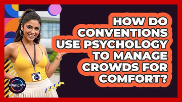 How Do Conventions Use Psychology To Manage Crowds For Comfort? - Conventions Network
