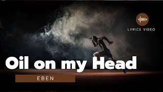 Miniatura de vídeo de "Eben - Oil On My Head (Lyrics Video)"