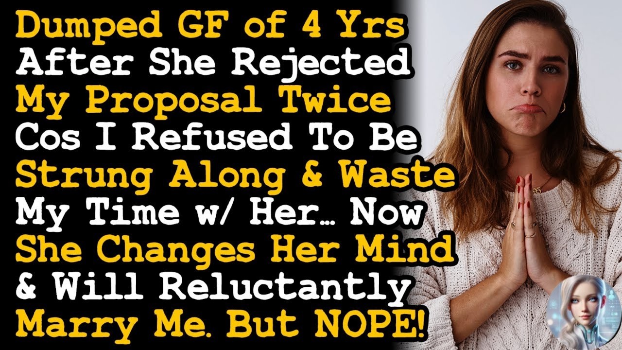 Dumped GF of 4 Yrs After She Rejected My Proposal Twice, Now She Wants To Mar