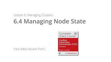 Managing Node State - Managing Kubernetes Clusters | CKA Video Course by Sander van Vugt
