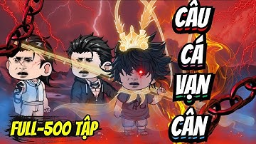 Full 500 Tập | CÂU CÁ VẠN CÂN - Đắng Vietsub
