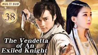MUTLISUB【The Vendetta of An Exiled Knight】▶EP 38 💋Xu Kai Zhao Liying  Xiao Zhan Zhao Lusi ❤️Fandom