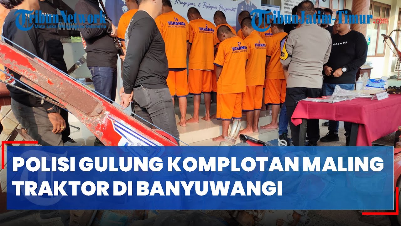 POLISI GULUNG KOMPLOTAN PENCURI TRAKTOR DI BANYUWANGI, Ternyata Telah Beraksi di 70 Lokasi