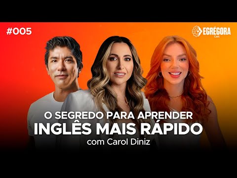 #005 Carol Diniz: O segredo para aprender inglês mais rápido