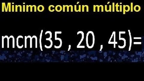 mcm de 35 , 20 y 45 . Minimo comun multiplo de varios numeros con descomposicion