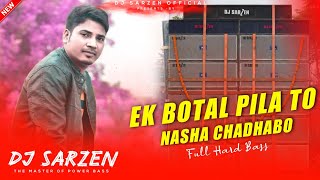 Ek Botal Pilabo To Nasha Chadhabo || Full Hard Bass || Mix By -- Dj SarZen 