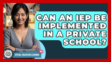 Can An IEP Be Implemented In A Private School? - Special Education Learning