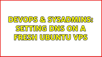 DevOps & SysAdmins: Setting DNS on a Fresh Ubuntu VPS