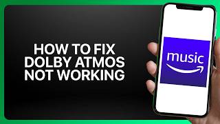 How To Fix Dolby Atmos Not Working In Amazon Music! Tutorial