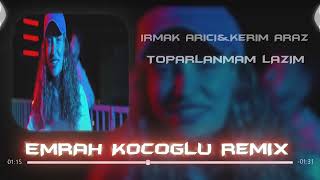 Kerim Araz feat. Irmak Arıcı - Toparlanmam Lazım ( Emrah Koçoğlu Remix )