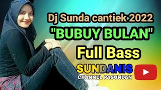 Dj Sunda Cantiek 2022 'BUBUY BULAN' Full Bass