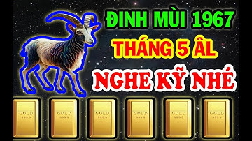 Điềm Báo PHÁT TÀI Đinh Mùi 1967 Đến Thời HƯỞNG PHÚC Trúng Số Liên Tiếp ĐỔI ĐỜI GIÀU TO T.5 ÂL