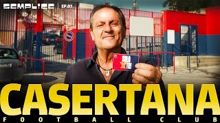 La storia della CASERTANA: rivolte, retrocessioni, risalite, cuore e appartenenza ||| Semplice Ep.01