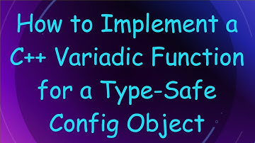 How to Implement a C++ Variadic Function for a Type-Safe Config Object