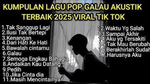 KUMPULAN LAGU POP GALAU AKUSTIK TERBAIK 2025 VIRAL TIK TOK LIRIK playlist lagu galau brutal