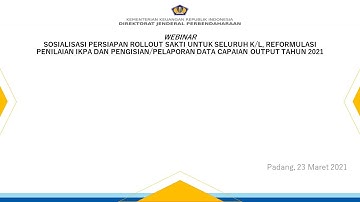 Sosialisasi Persiapan Rollout SAKTI, Reformulasi Penilaian IKPA dan Pengisian Capaian Output 2021