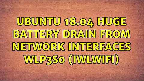 Ubuntu: Ubuntu 18.04 huge battery drain from network interfaces wlp3s0 (iwlwifi)