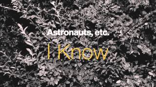 Vignette de la vidéo "Astronauts, etc. - "I Know""