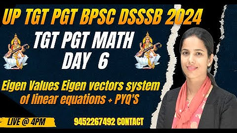 DSSSB/UP TGT PGT MATHS DAY 6Eigen values and eigen vectors System of linear equations  + PYQs day 6
