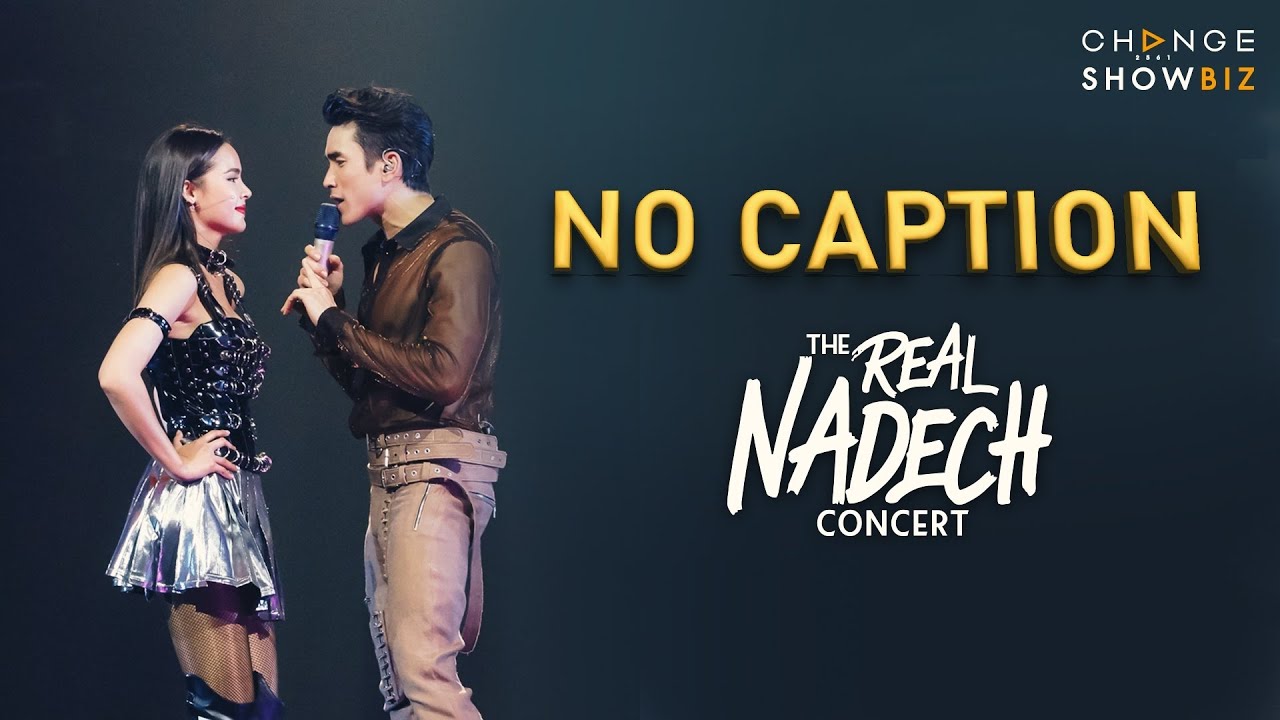 The Real Nadech Concert ณเดชน์ ญาญ่า - NO CAPTION | CHANGE Showbiz