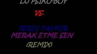 DJ PSIKO-BOY vs.FERDI TAYFUR - MERAK ETME SEN (REMIX) Resimi