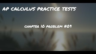 Calculus Chapter 10 Practice Test #09
