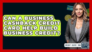 Can A Business Cashback Credit Card Help Build Business Credit? - CreditGuide360.com