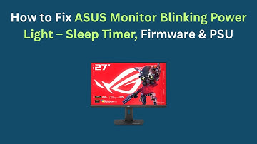 How to Fix ASUS Monitor Blinking Power Light – Sleep Timer, Firmware & PSU