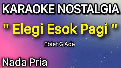 Ebiet G. Ade - Elegi Esok Pagi Karaoke Nada Pria